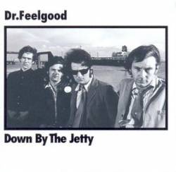Dr. Feelgood : Down by the Jetty